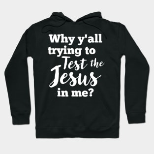 Why Yall Trying To Test The Jesus In Me Bold (Dark) Hoodie